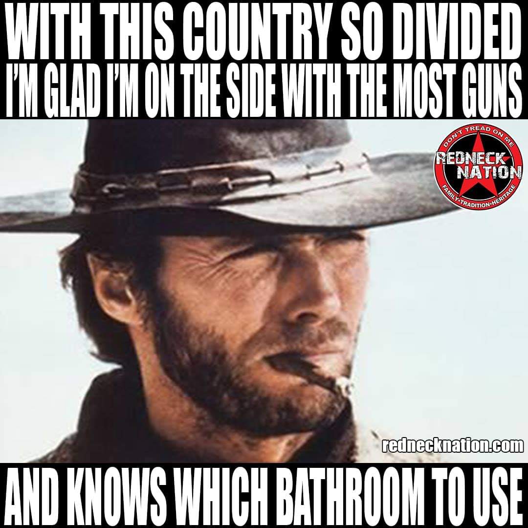 Cringe,  cringe memes Cringe,  text: WITH COUNTRY SO DIVIDED I'M I'M ON THE THE GUNS -cp.EA0 EONECK NATOO rednecknation.com AND KNows WHICH BATHROOM TO USE 