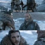 Game of thrones memes Game of thrones, Jorah, Snow, John text: Take the sward, Ser Jorah. It