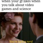 Wholesome Memes Wholesome memes,  text: when your gf likes when you talk about video games and science You