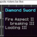 minecraft memes Minecraft,  text: Minneapolis rioters be like: 1 I 1 1 - Diamond Sword - Fire Aspect Il breaking Ill Looting Ill  Minecraft, 