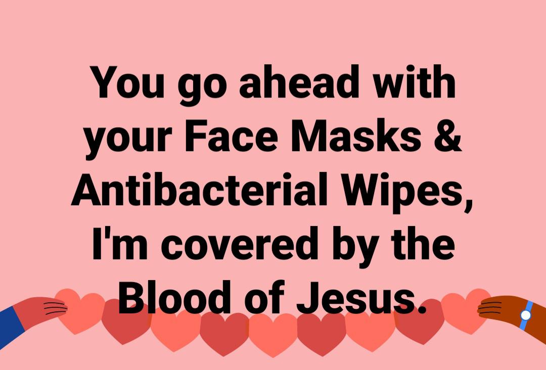 Political, God, Christ, Christians, Son, Lord boomer memes Political, God, Christ, Christians, Son, Lord text: You go ahead with your Face Masks & Antibacterial Wipes, I'm covered by the Blood of Jesus. 