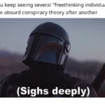 Star Wars Memes Sequel-memes, USA, Living text: When you keep seeing several "freethinking individuals" share one absurd conspiracy theory after another (Sighs deeply)  Sequel-memes, USA, Living