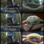 cringe memes Cringe, Yoda, Baby Yoda, Star Wars, No text: HAVE 10 iNUGGlESÆt VSTORMTROOPER *EATSIONE.. 7 Oow WHAT DO ONE LESS HAVE?A STORMT/OOPER!  Cringe, Yoda, Baby Yoda, Star Wars, No
