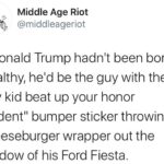 Political Memes Political, Fiesta, Trump, God, Ford Fiesta, Donald Trump text: Middle Age Riot I @middleageriot If Donald Trump hadn