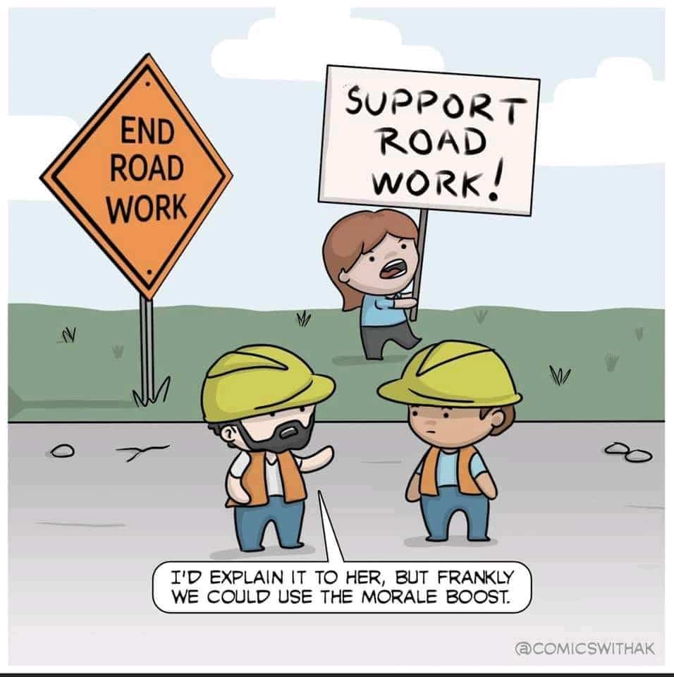 Wholesome memes, Uh, XDgHj8, Shoulder Work, Road, End Road Work Wholesome Memes Wholesome memes, Uh, XDgHj8, Shoulder Work, Road, End Road Work text: END ROAD WORK SUPPORT ROAD WORK! I'D EXPLAIN IT TO HER, BUT FRANKLY WE COULD USE THE MORALE BOOST @COMICSWITHAK 