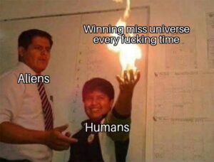 other memes Funny, Miss Universe, Aliens, World Series, World, Universe text: Winning missuniverse every fucking time Aliens Humans