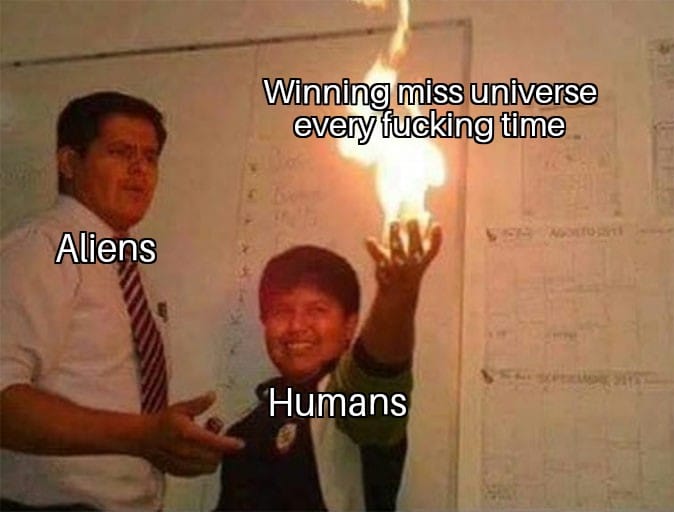 Funny, Miss Universe, Aliens, World Series, World, Universe other memes Funny, Miss Universe, Aliens, World Series, World, Universe text: Winning missuniverse every fucking time Aliens Humans 
