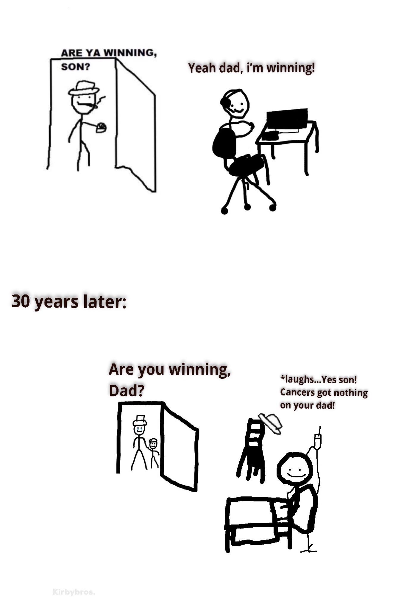 Wholesome memes,  Wholesome Memes Wholesome memes,  text: ARE YA WINNING, SON? 30 years later: Yeah dad, i'm winning! Are you winning, Dad? *laughs...Yes son! Cancers got nothing on your dad! 