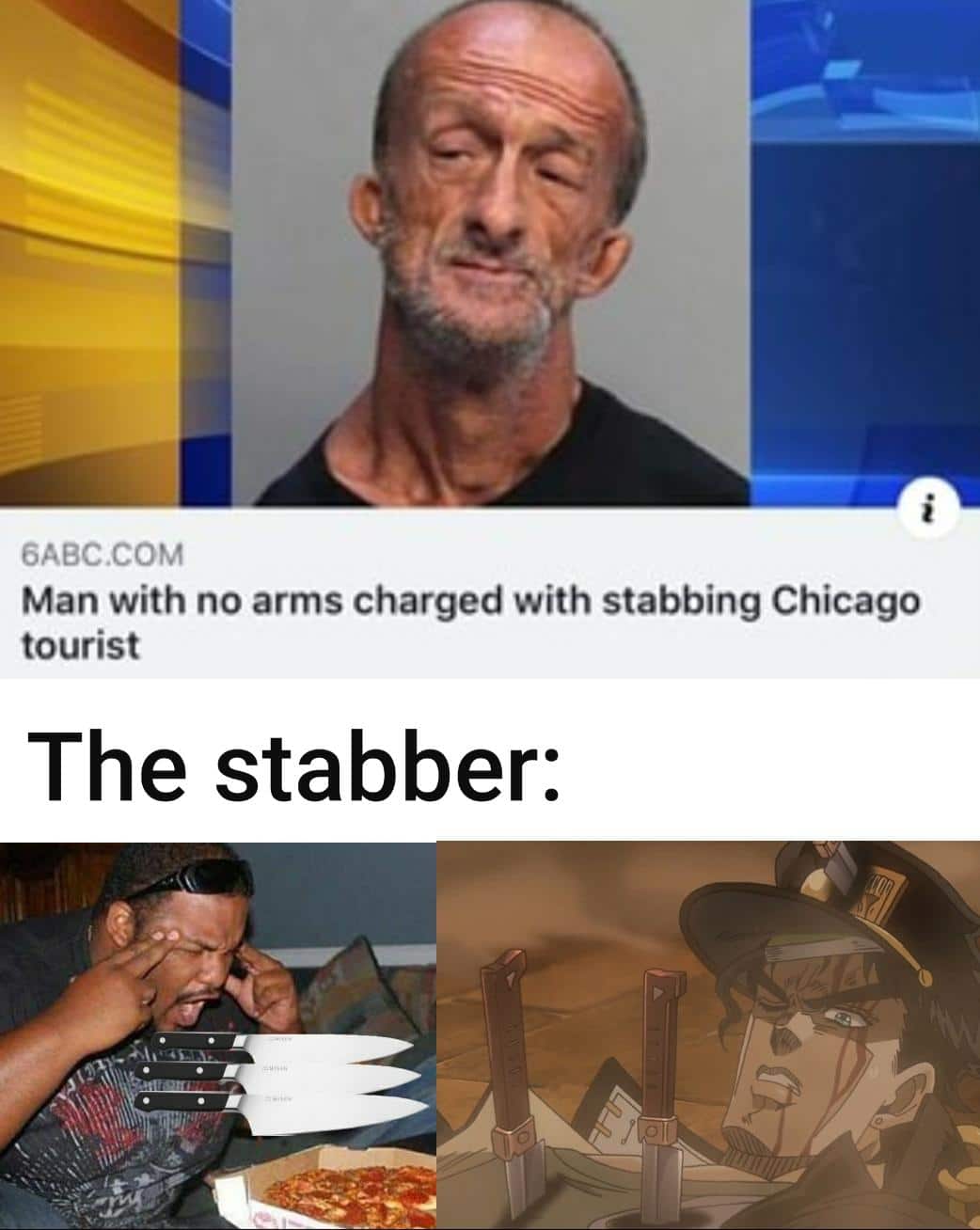 Funny, Zabuza, Mike, Florida, This Is Patrick, DIO other memes Funny, Zabuza, Mike, Florida, This Is Patrick, DIO text: 6ABC.COM Man with no arms charged with stabbing Chicago tourist The stabber: 