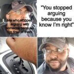 other memes Funny, Google text: "You stopped arguing because you whqsOb know I