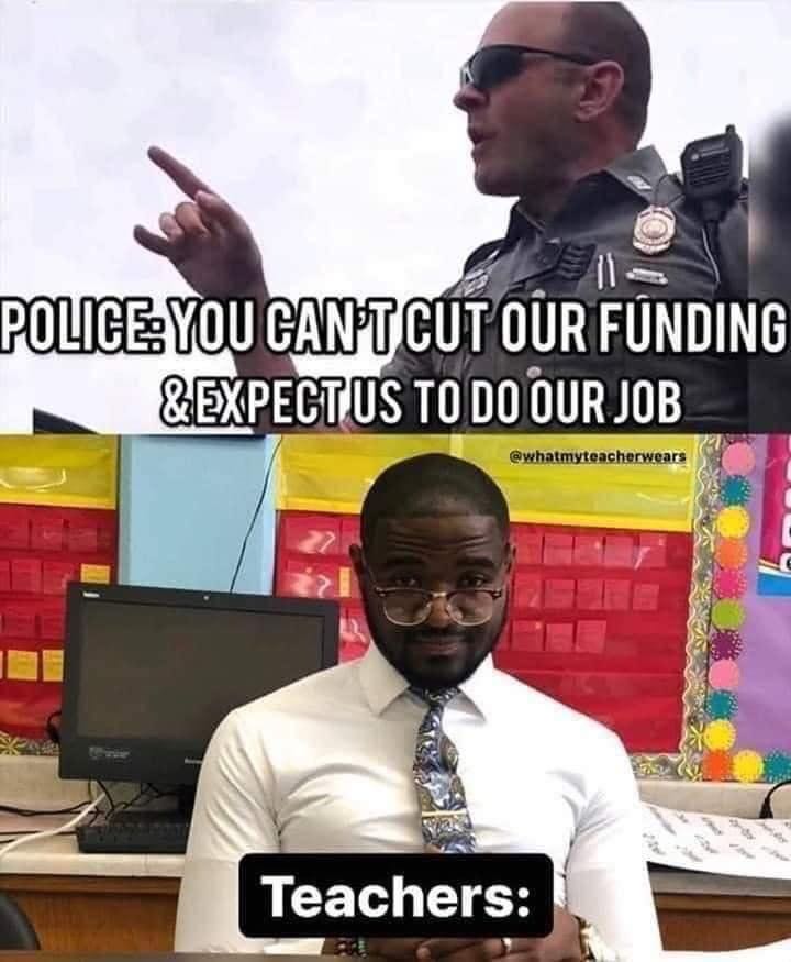 Political, NYPD, Weapon, Fund, As, America Political Memes Political, NYPD, Weapon, Fund, As, America text: POLICE: YOU CUT of-IR FUNDING US TO DOtURJOB Teachers: 