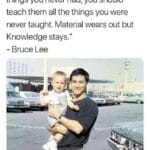 Wholesome Memes Wholesome memes, Brandon, DOOM, Bruce Lee, Bruce text: "Instead of buying your children all the things you never had, you should teach them all the things you were never taught. Material wears out but Knowledge stays." — Brl-lCe Lee  Wholesome memes, Brandon, DOOM, Bruce Lee, Bruce
