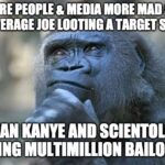 Political Memes Political, Trump, PPP, GOP, America text: WHY ARE PEOPLE a MEDIA MORE MAD ABOUT THE AVERAGE STORE.L -THAN AND SCIENTOLOGY GETTING MULTIMILLION BAILOUTS* imgnip.com  Political, Trump, PPP, GOP, America