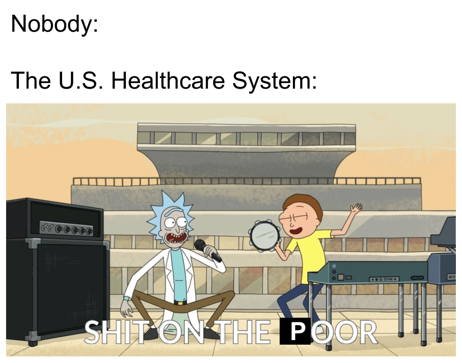 Dank, American, America, Rick, Morty, Canada Dank Memes Dank, American, America, Rick, Morty, Canada text: Nobody: The U.S. Healthcare System: 