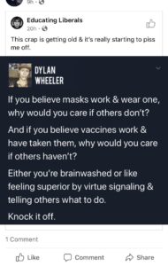 boomer memes Political, GoFundMe, Seriously, RvWlB7, Masks, Knock text: Educating Liberals This crap is getting old & it's really starting to piss me off. DYLAN WHEELER If you believe masks work & wear one, why would you care if others don't? And if you believe vaccines work & have taken them, why would you care if others haven't? Either you're brainwashed or like feeling superior by virtue signaling & telling others what to do. Knock it off. 1 Comment Like Comment Share