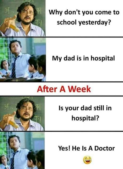Cringe, Awfully cringe memes Cringe, Awfully text: , Why don't you come to school yesterday? My dad is in hospital After A Week Is your dad still in hospital? Yes! He Is A Doctor 