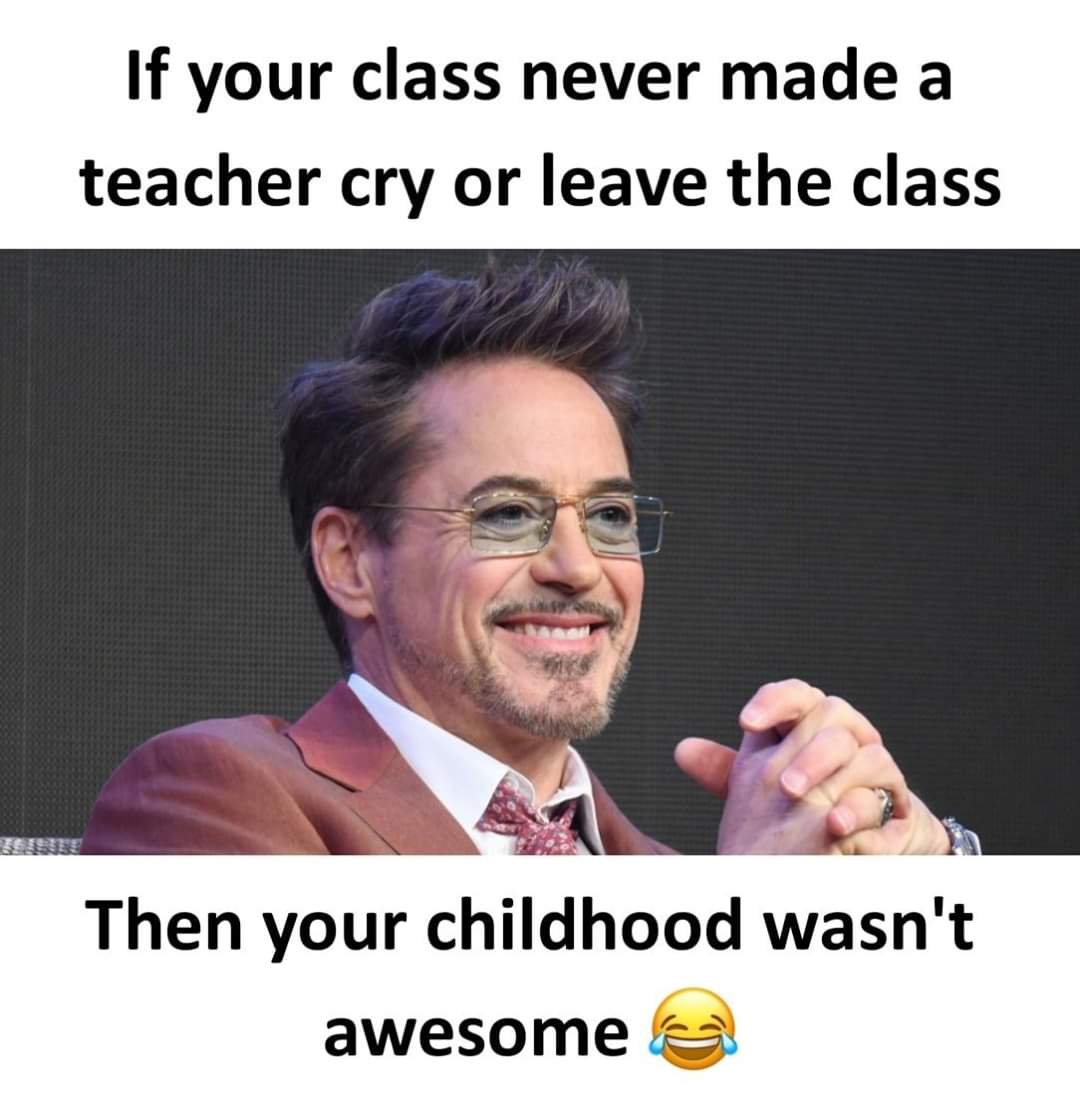 Cringe, RDJ, Kids, Robert Downey Jr, Mrs, South Asian cringe memes Cringe, RDJ, Kids, Robert Downey Jr, Mrs, South Asian text: If your class never made a teacher cry or leave the class Then your childhood wasn't awesome 