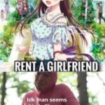 Anime Memes Anime, Technically text: RENT A GIRLFRIEND Idl&man seems kinda like sex rafficking to me  Anime, Technically
