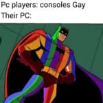 Dank Memes Dank, RGB, PC, GPU, Gay, FPS text: Pc players: consoles Gay Their PC:  Dank, RGB, PC, GPU, Gay, FPS