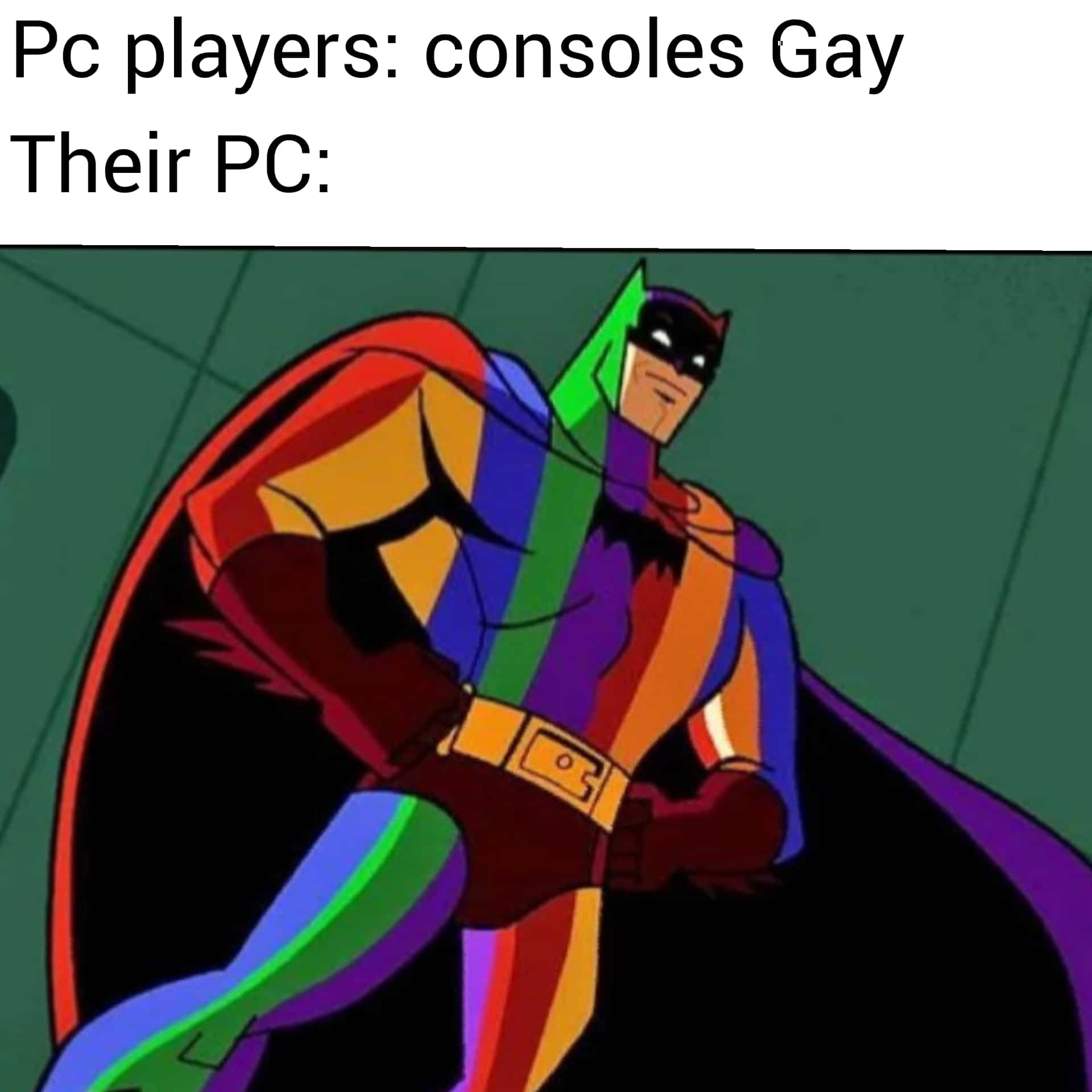 Dank, RGB, PC, GPU, Gay, FPS Dank Memes Dank, RGB, PC, GPU, Gay, FPS text: Pc players: consoles Gay Their PC: 