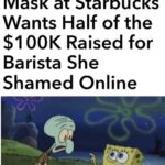 Spongebob Memes Spongebob, Karen text: Woman Who Refused to Wear Mask at Starbucks Wants Half of the $1 OOK Raised for Barista She Shamed Online Butauidward we aFeady played babble like an idiot  Spongebob, Karen