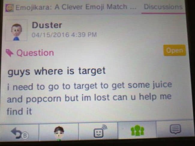 Cringe, Target, Duster cringe memes Cringe, Target, Duster text: Emojikara: A Clever Emoji Match Duster 489 PM Question guys where is target i need to go to target to get some juice and popcorn but im lost can u help me find it 