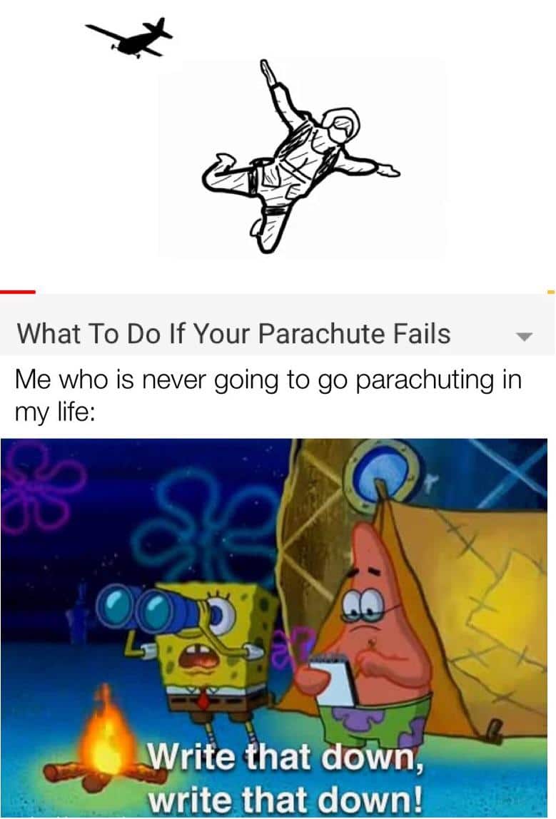 Spongebob,  Spongebob Memes Spongebob,  text: What To Do If Your Parachute Fails Me who is never going to go parachuting in my life: 4Write that down, write that down! 