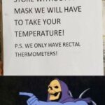 Dank Memes Dank, Asking text: IF YOU COME INTO THE STORE WITHOUT A MASK WE WILL HAVE TO TAKE YOUR TEMPERATURE! P.s. WE ONLY HAVE RECTAL THERMOMETERS! joke