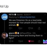 Dank Memes Hold up, Wheel, Spin, Pok, HolUp, Pokemon text: HOI Up PETA O @peta • 3/25/17 Replying to @SpecSpiderKen We saw Pokemon Go as a teachable moment for how people should treat real animals 01 0 23 gianni