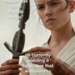 Star Wars Memes Lightsaber, Luke, Anakin, TFA, Skywalker, Geonosis text: "This dagger as "