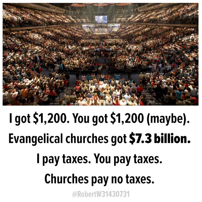 Political, Christian, God, PPP, Jesus, Billion Political Memes Political, Christian, God, PPP, Jesus, Billion text: I got $1,200. You got $1,200 (maybe). Evangelical churches got $7.3 billion. I pay taxes. You pay taxes. Churches pay no taxes. @R0bertW31430731 