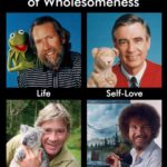 Wholesome Memes Wholesome memes, PBS, OPs, Jim Henson, Bob Ross, Steve Irwin text: Life Self-Love Nature 