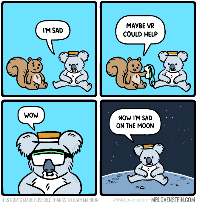 Virtual reality, VR, VRChat, Second Life, Desmond Comics Virtual reality, VR, VRChat, Second Life, Desmond text: MAYBE VR I'M SAD COULD HELP wow NOW I'M SAD ON THE MOON MRLOVENSTEIN.COM 