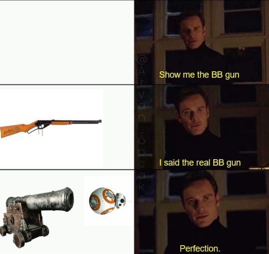 Sequel-memes, BB Star Wars Memes Sequel-memes, BB text: Show me the BB gun I said the real BB gun Perfection. 
