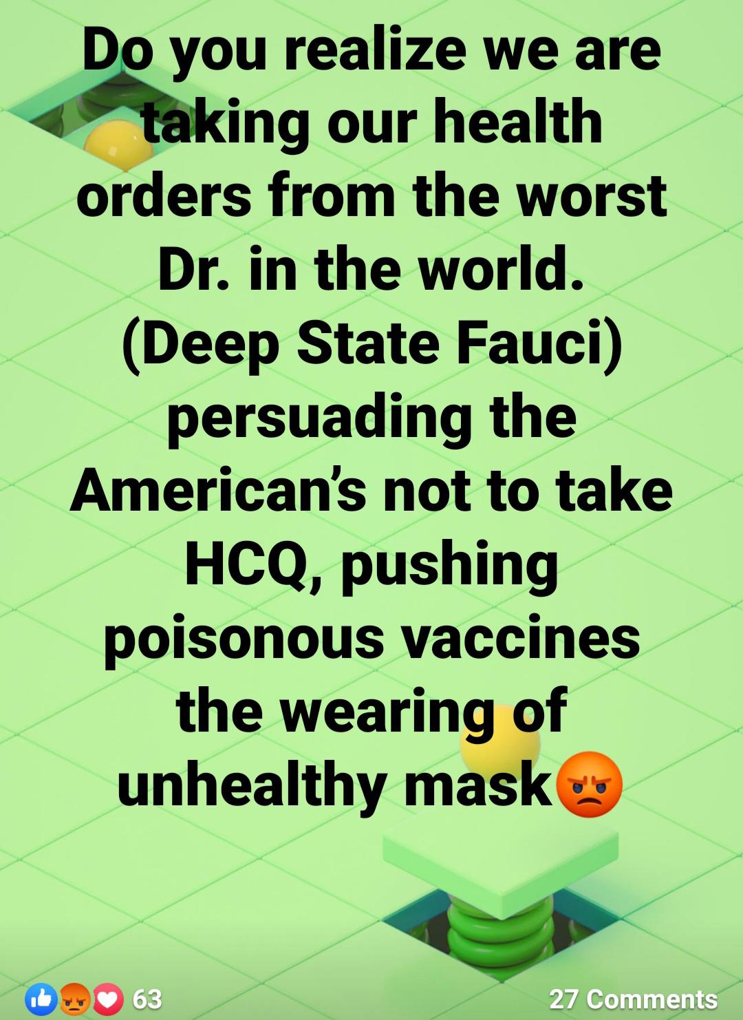 Political, Trump, English, American, HCQ, Facebook boomer memes Political, Trump, English, American, HCQ, Facebook text: Do you realize we are king our health orders from the worst Dr. in the world. (Deep State Fauci) persuading the American's not to take HCQ, pushing poisonous vaccines the wearing of unhealthy mask 27 Comments 