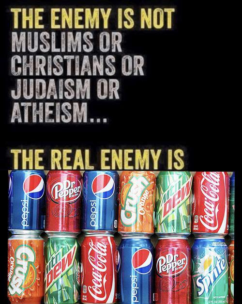 Water, Nestle Water Memes Water, Nestle text: THE ENEMY IS NOT MUSLIMS OR CHRISTIANS OR JUDAISM OR ATHEISM... THE REAL ENEMY 