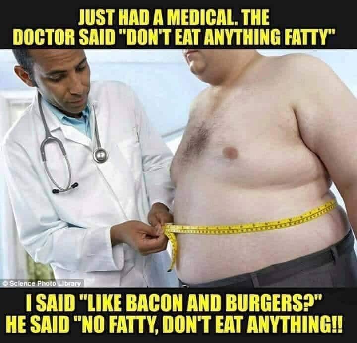 Cringe, Fatty cringe memes Cringe, Fatty text: JUST HAD A MEDICAL. THE DOCTOR SAID 