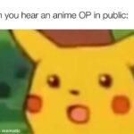 Anime Memes Anime,  text: when you hear an anime OP in public: made with mematic  Anime, 