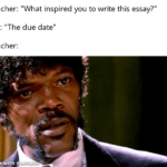 other memes Funny, Stares, Cake Day, APPY CAKE DAY, Happy text: Teacher: "What inspired you to write this essay?" Me: "The due date" Teacher: made it 