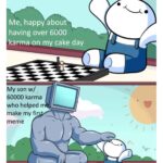 Wholesome Memes Wholesome memes,  text: Me, happy about having over 6000 karmaonn cake day My son w/ 60000 karma who helped m make my fir meme  Wholesome memes, 