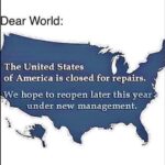 Political Memes Political, Biden, America, Trump, Canadian, Americans text: ear World: The United States of America is closed for repairs. We hope to reopen later this year under new management.  Political, Biden, America, Trump, Canadian, Americans