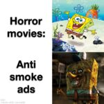 Spongebob Memes Spongebob,  text: Horror movies: Anti smoke ads  Spongebob, 