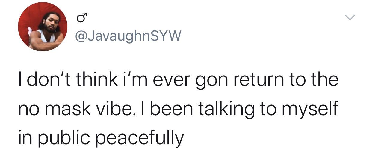 Tweets, Japan Black Twitter Memes Tweets, Japan text: @JavaughnSYW I don't think i'm ever gon return to the no mask vibe. I been talking to myself in public peacefully 