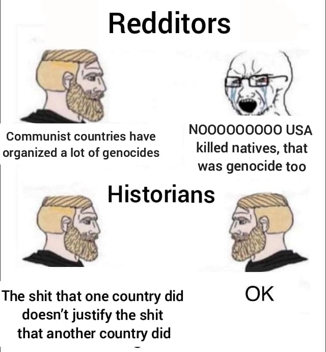History, Stalin, Hitler, America, Nazis, Americans History Memes History, Stalin, Hitler, America, Nazis, Americans text: Redditors Communist countries have organized a lot of genocides NOOOOOOOOO USA killed natives, that was genocide too Historians The shit that one country did doesn't justify the shit that another country did OK 