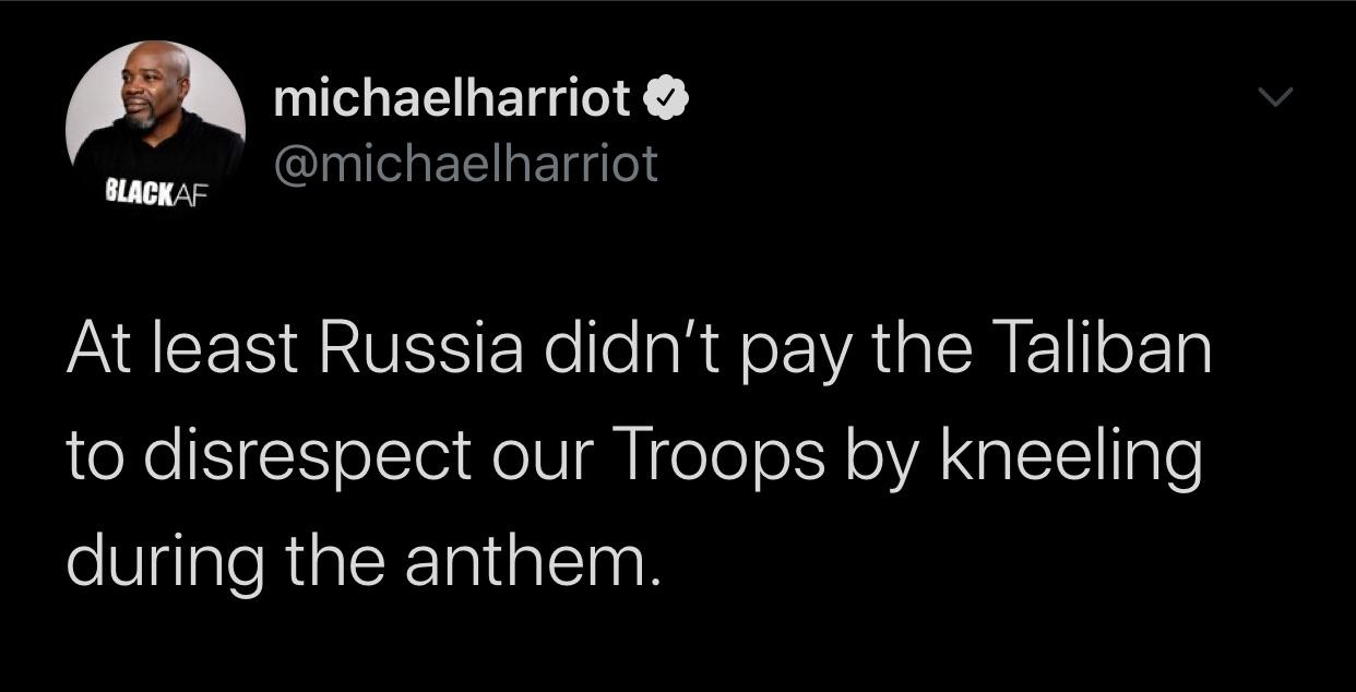 Tweets, Trump, Taliban, America, Russians, Obama Black Twitter Memes Tweets, Trump, Taliban, America, Russians, Obama text: michaelharriot @michaelharriot UCKAF At least Russia didn't pay the Taliban to disrespect our Troops by kneeling during the anthem. 
