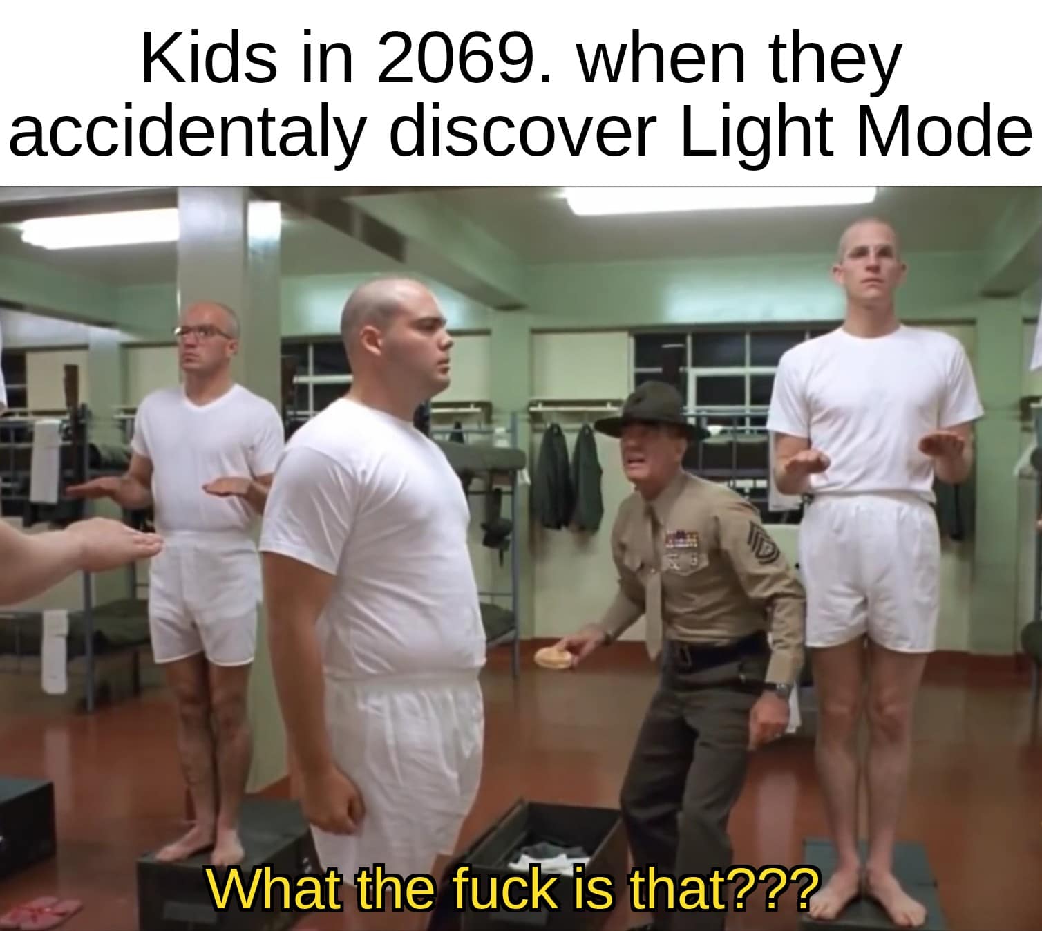 Dank, Sir, Private Pyle, Reddit, LightMode, Metal Jacket Dank Memes Dank, Sir, Private Pyle, Reddit, LightMode, Metal Jacket text: Kids in 2069. when they accidentaly discover Light Mode What the fuck is that??? 