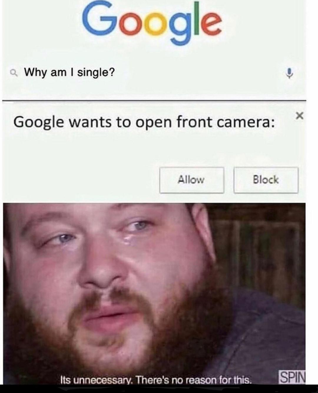 Dank, Google, BLOCK, Luke, ALLOW Dank Memes Dank, Google, BLOCK, Luke, ALLOW text: Google Why am I single? Google wants to open front camera: Allow Block SPI Its unnecessary. There's no reason for this..- 