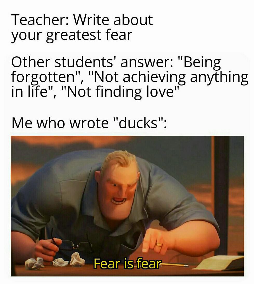 Dank, Geese, Ducks, Iron Maiden, Anatidaephobia, Am3 Dank Memes Dank, Geese, Ducks, Iron Maiden, Anatidaephobia, Am3 text: Teacher: Write about your greatest fear Other students' answer: 