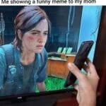 other memes Funny, Ellie, Reddit, WgXcQ, Qw4, Abby text: Me showing a funny meme to my mom  Funny, Ellie, Reddit, WgXcQ, Qw4, Abby