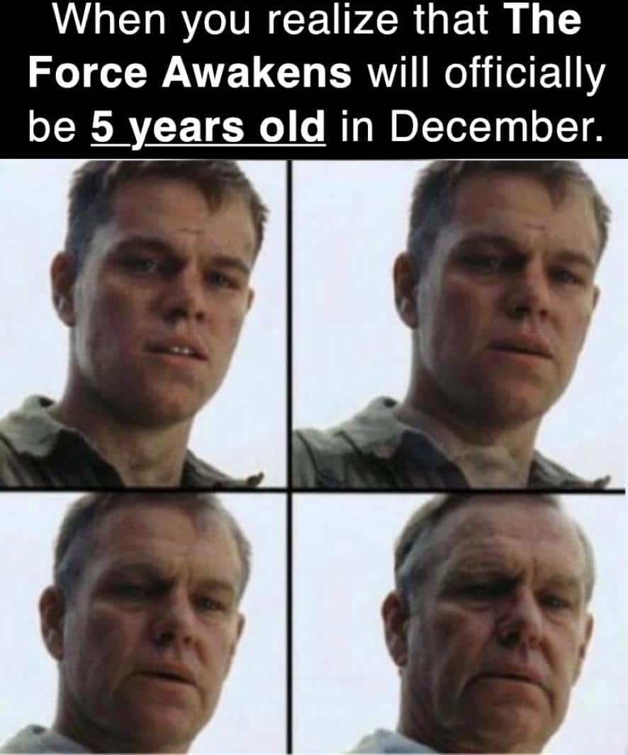 Sequel-memes, Star Wars, TFA, Sith, STAR WARS, Revenge Star Wars Memes Sequel-memes, Star Wars, TFA, Sith, STAR WARS, Revenge text: When you realize that The Force Awakens will officially be 5_years old in December. 